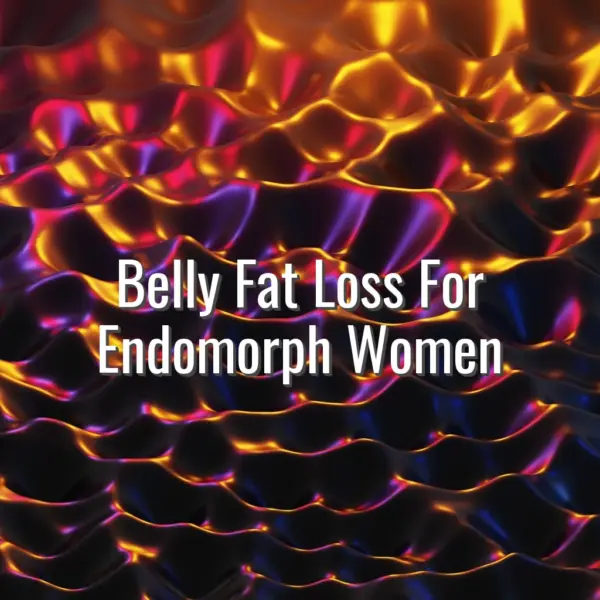 Belly Fat Loss For Endomorph Women - belly fat loss for endomorph women