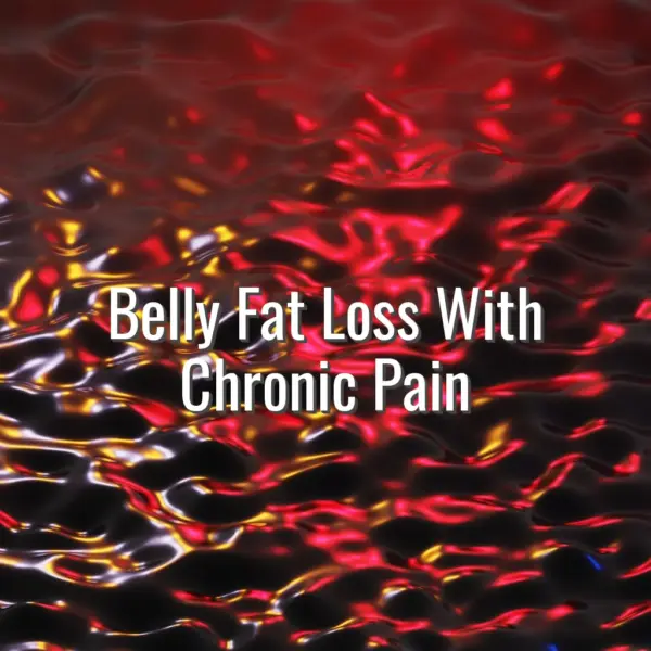 Belly Fat Loss With Chronic Pain - belly fat loss with chronic pain