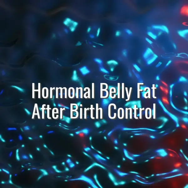 Hormonal Belly Fat After Birth Control - hormonal belly fat after birth control